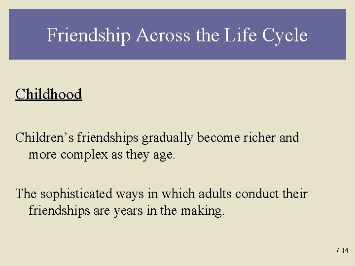Friendship Across the Life Cycle Childhood Children’s friendships gradually become richer and more complex