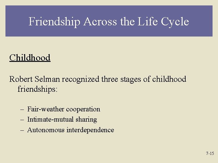 Friendship Across the Life Cycle Childhood Robert Selman recognized three stages of childhood friendships: