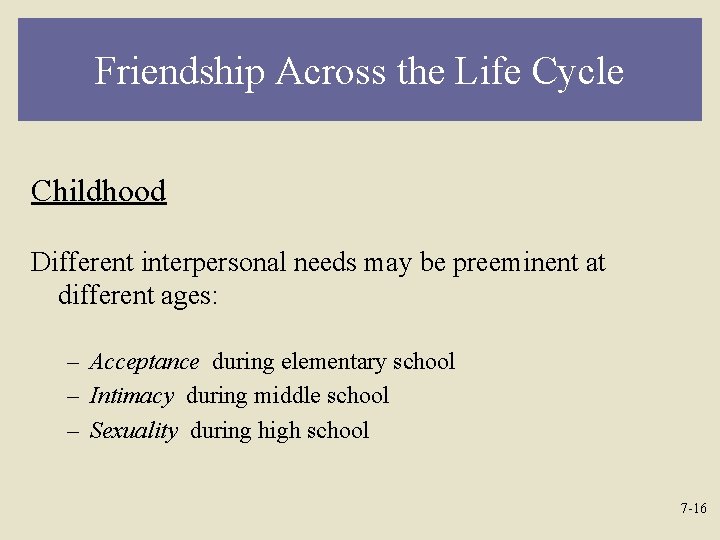 Friendship Across the Life Cycle Childhood Different interpersonal needs may be preeminent at different