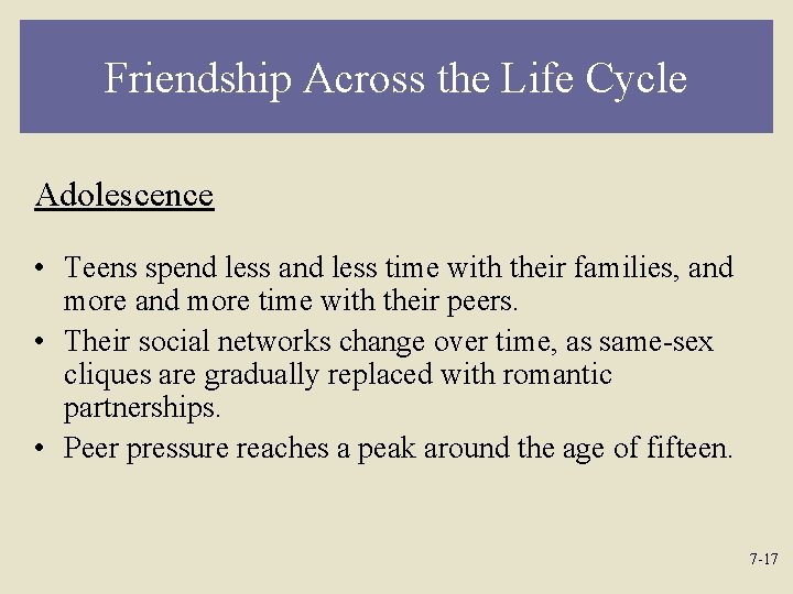 Friendship Across the Life Cycle Adolescence • Teens spend less and less time with