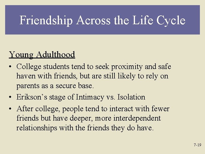Friendship Across the Life Cycle Young Adulthood • College students tend to seek proximity