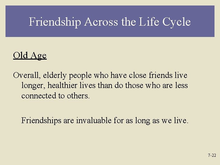 Friendship Across the Life Cycle Old Age Overall, elderly people who have close friends