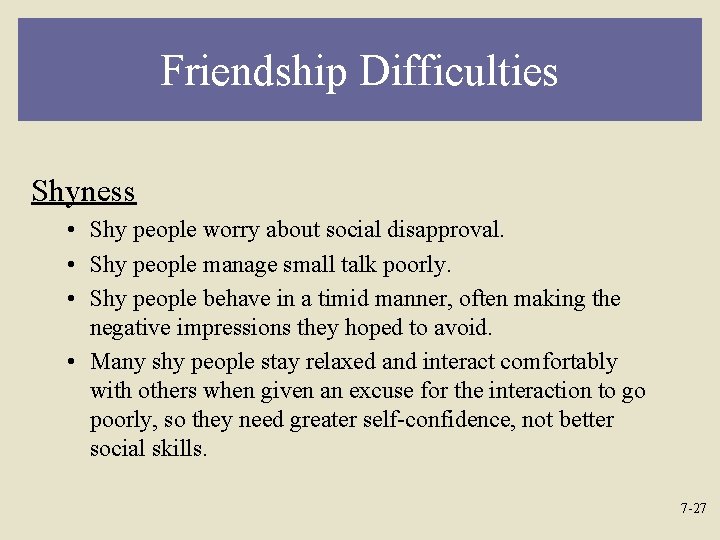 Friendship Difficulties Shyness • Shy people worry about social disapproval. • Shy people manage