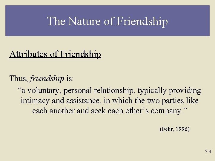The Nature of Friendship Attributes of Friendship Thus, friendship is: “a voluntary, personal relationship,