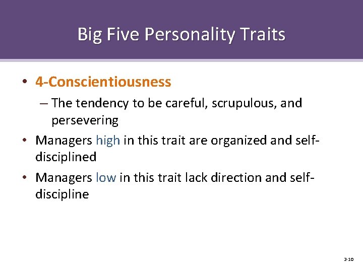 Big Five Personality Traits • 4 -Conscientiousness – The tendency to be careful, scrupulous,
