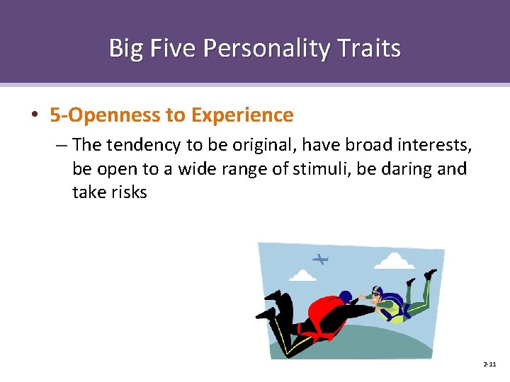 Big Five Personality Traits • 5 -Openness to Experience – The tendency to be