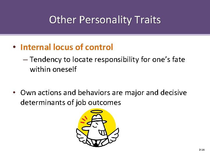 Other Personality Traits • Internal locus of control – Tendency to locate responsibility for