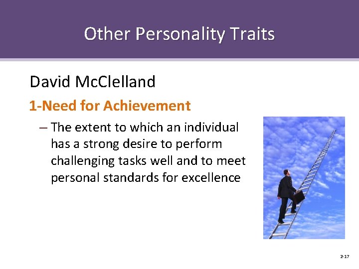 Other Personality Traits David Mc. Clelland 1 -Need for Achievement – The extent to