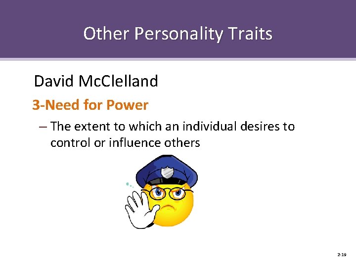 Other Personality Traits David Mc. Clelland 3 -Need for Power – The extent to