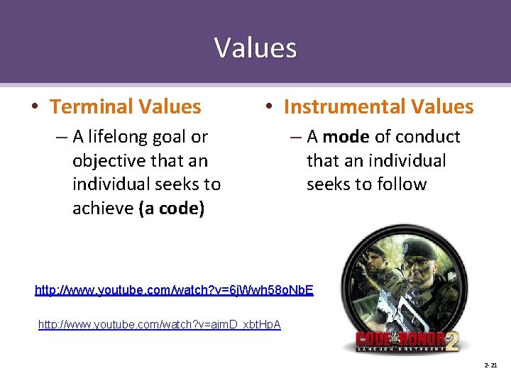 Values • Terminal Values • Instrumental Values – A lifelong goal or objective that