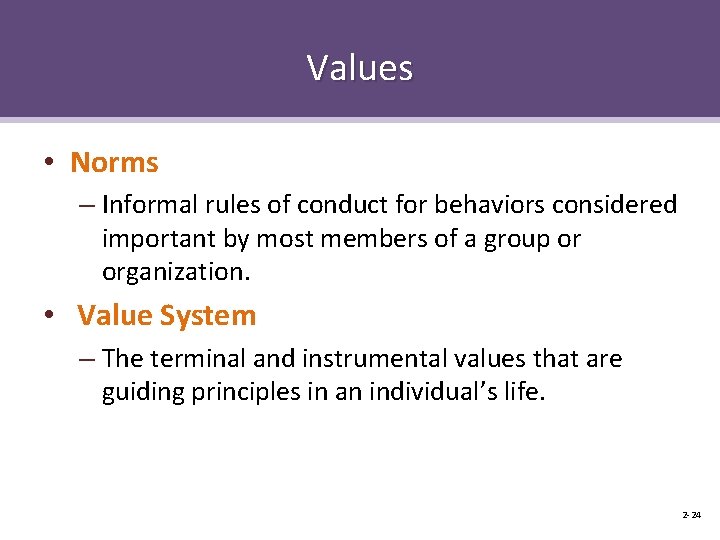 Values • Norms – Informal rules of conduct for behaviors considered important by most