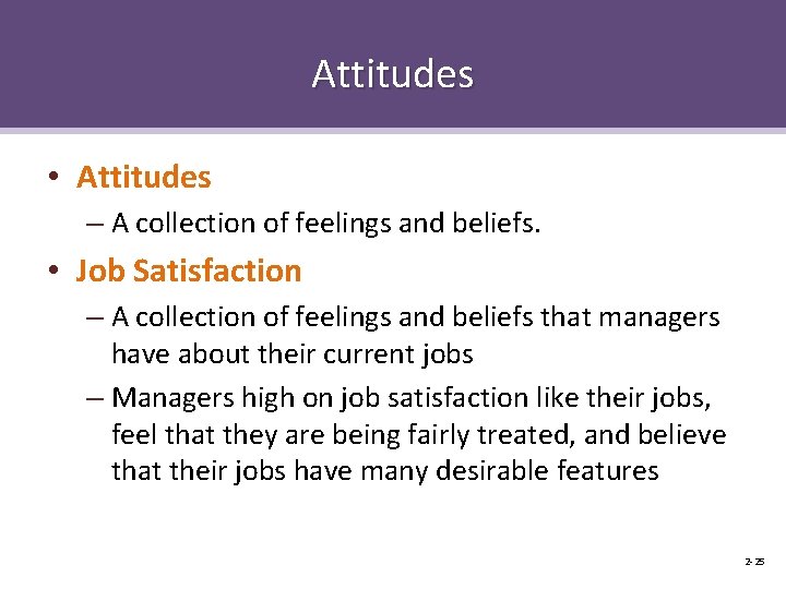 Attitudes • Attitudes – A collection of feelings and beliefs. • Job Satisfaction –