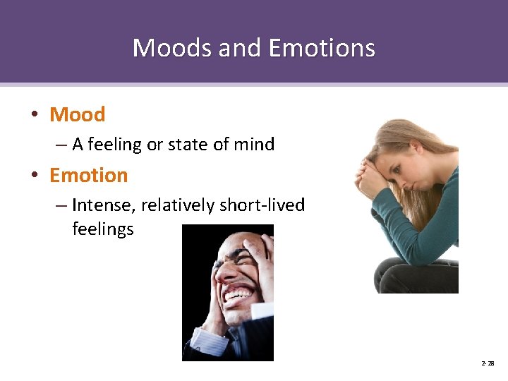 Moods and Emotions • Mood – A feeling or state of mind • Emotion