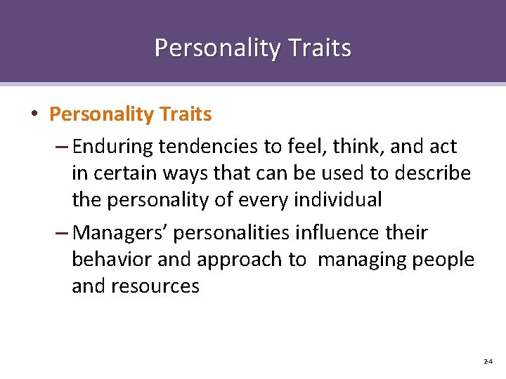 Personality Traits • Personality Traits – Enduring tendencies to feel, think, and act in