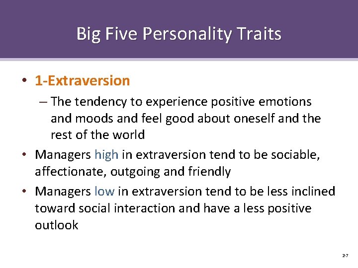 Big Five Personality Traits • 1 -Extraversion – The tendency to experience positive emotions