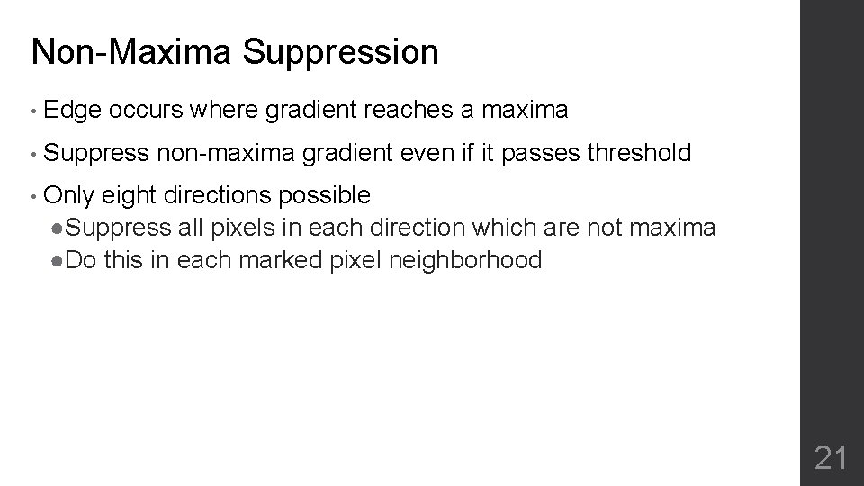 Non-Maxima Suppression • Edge occurs where gradient reaches a maxima • Suppress non-maxima gradient