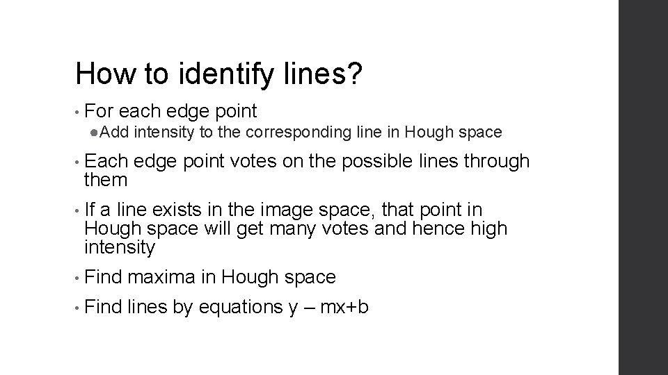 How to identify lines? • For each edge point ●Add intensity to the corresponding