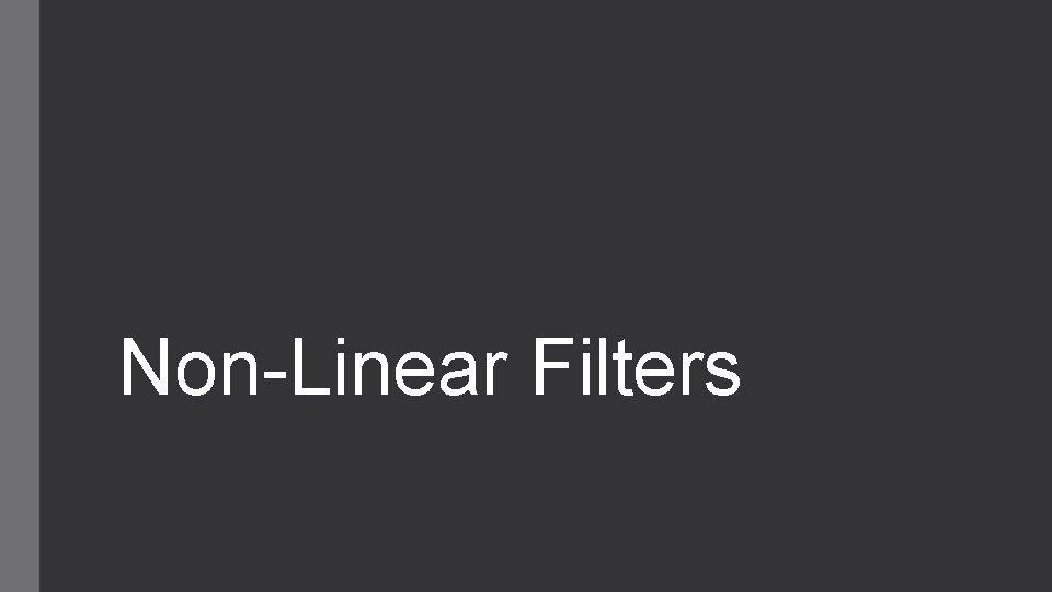 Non-Linear Filters 