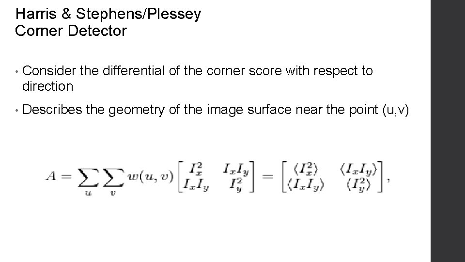 Harris & Stephens/Plessey Corner Detector • Consider the differential of the corner score with