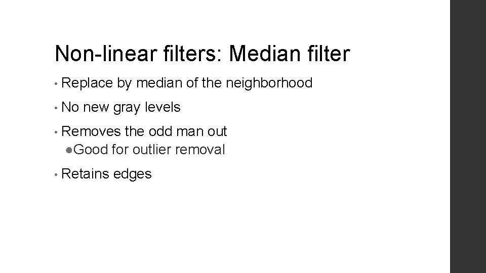 Non-linear filters: Median filter • Replace by median of the neighborhood • No new