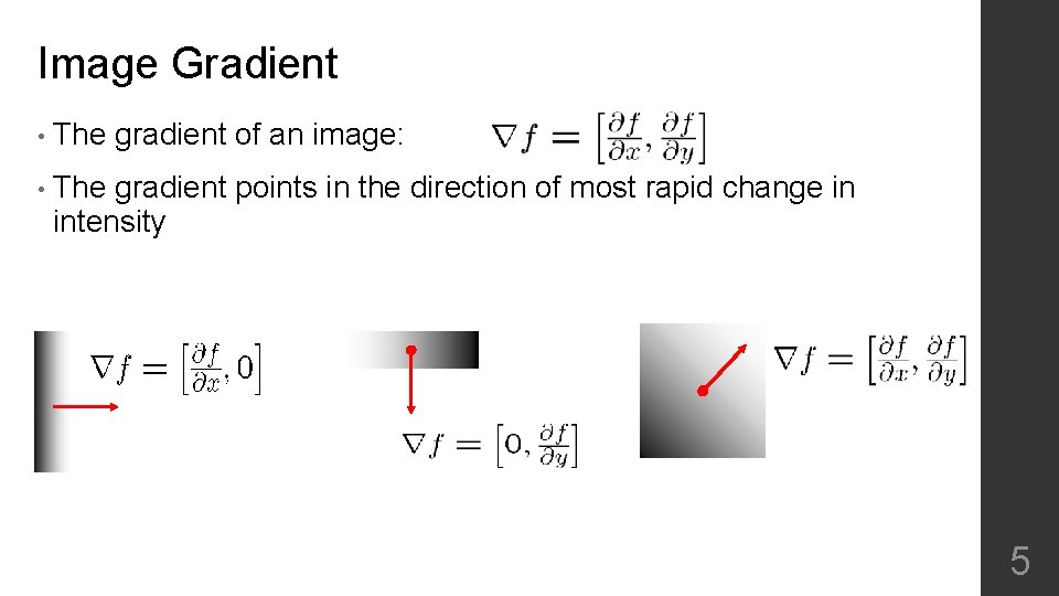 Image Gradient • The gradient of an image: • The gradient points in the