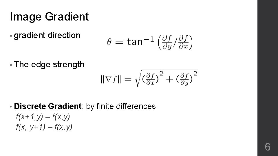 Image Gradient • gradient direction • The edge strength • Discrete Gradient: by finite