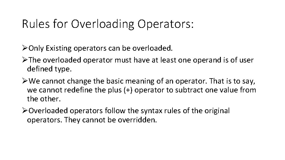 Rules for Overloading Operators: ØOnly Existing operators can be overloaded. ØThe overloaded operator must