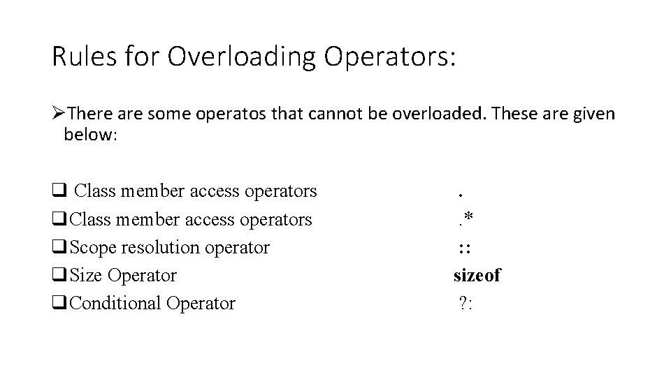 Rules for Overloading Operators: ØThere are some operatos that cannot be overloaded. These are