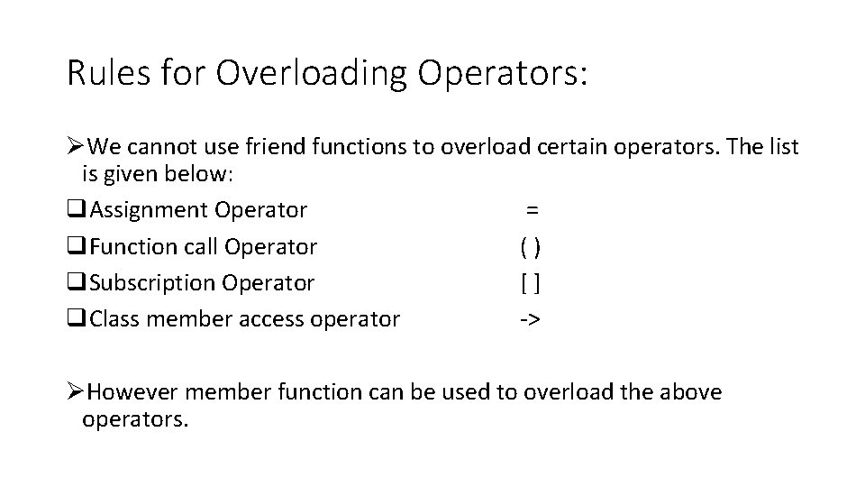 Rules for Overloading Operators: ØWe cannot use friend functions to overload certain operators. The