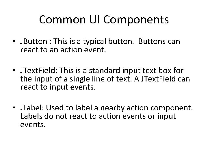 Common UI Components • JButton : This is a typical button. Buttons can react