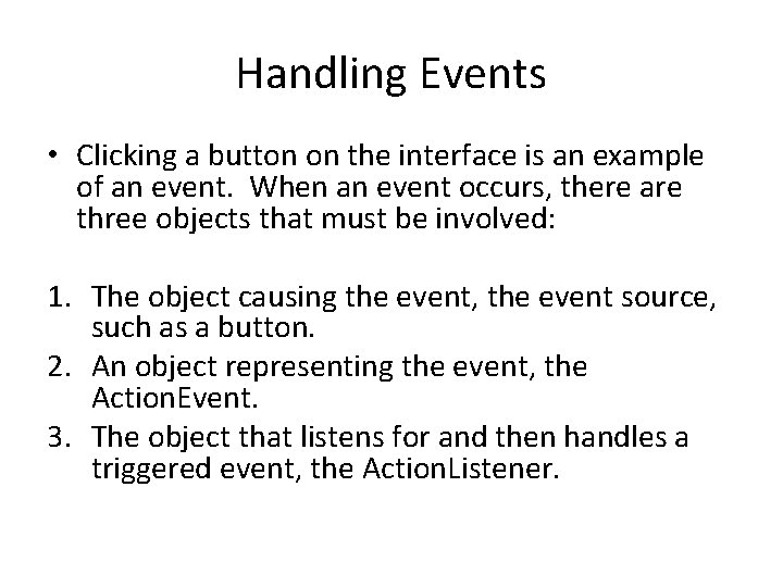 Handling Events • Clicking a button on the interface is an example of an