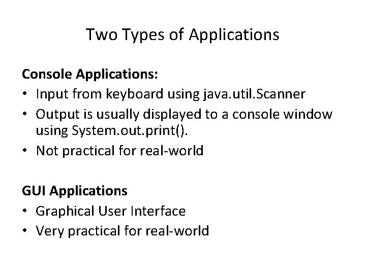 Two Types of Applications Console Applications: • Input from keyboard using java. util. Scanner