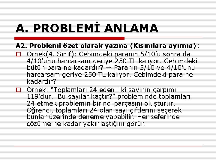 A. PROBLEMİ ANLAMA A 2. Problemi özet olarak yazma (Kısımlara ayırma): o Örnek(4. Sınıf):