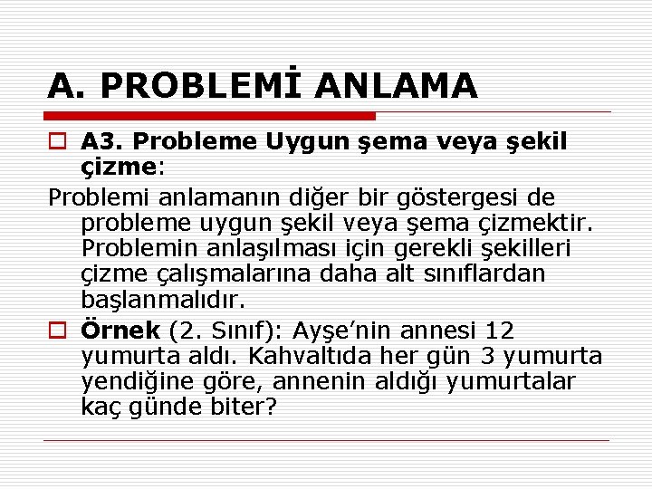 A. PROBLEMİ ANLAMA o A 3. Probleme Uygun şema veya şekil çizme: Problemi anlamanın