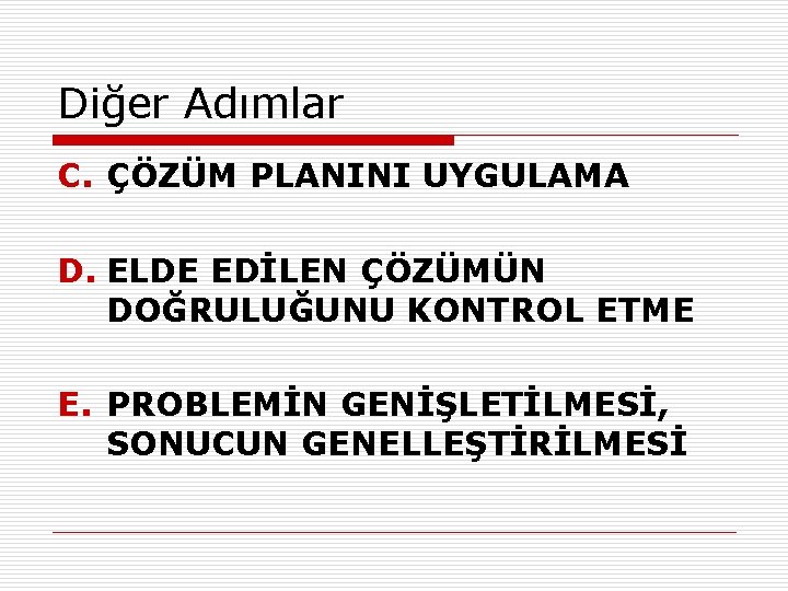 Diğer Adımlar C. ÇÖZÜM PLANINI UYGULAMA D. ELDE EDİLEN ÇÖZÜMÜN DOĞRULUĞUNU KONTROL ETME E.