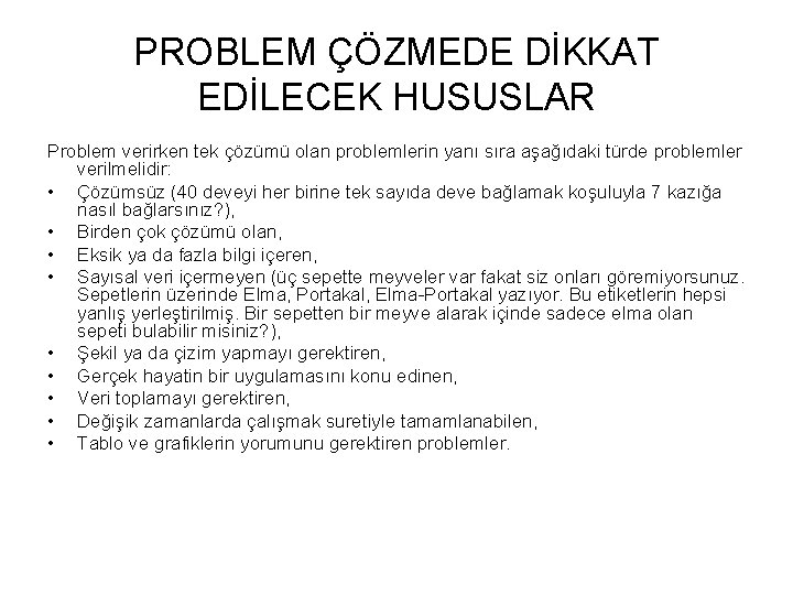 PROBLEM ÇÖZMEDE DİKKAT EDİLECEK HUSUSLAR Problem verirken tek çözümü olan problemlerin yanı sıra aşağıdaki