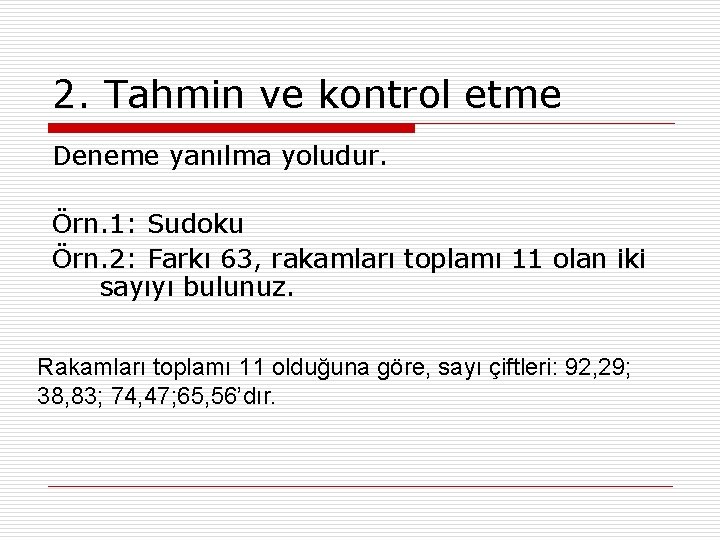 2. Tahmin ve kontrol etme Deneme yanılma yoludur. Örn. 1: Sudoku Örn. 2: Farkı