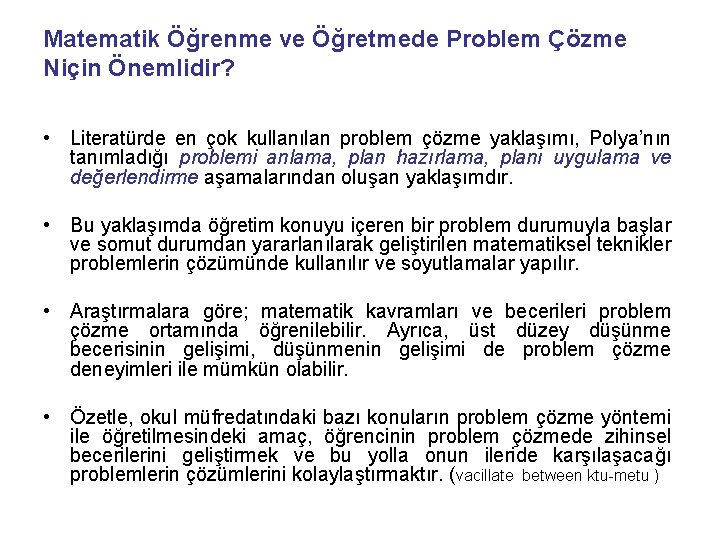 Matematik Öğrenme ve Öğretmede Problem Çözme Niçin Önemlidir? • Literatürde en çok kullanılan problem