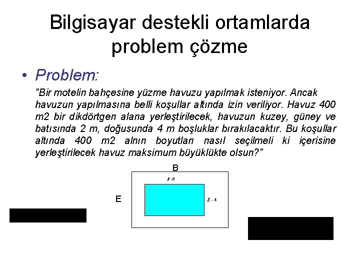 Bilgisayar destekli ortamlarda problem çözme • Problem: "Bir motelin bahçesine yüzme havuzu yapılmak isteniyor.