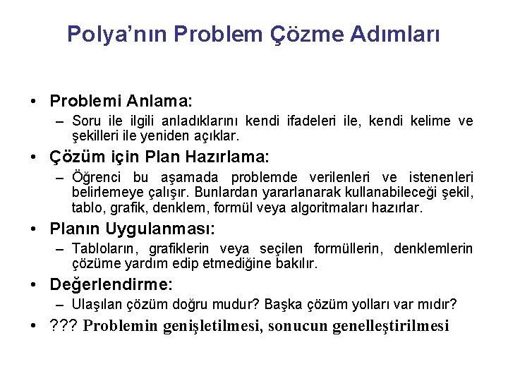 Polya’nın Problem Çözme Adımları • Problemi Anlama: – Soru ile ilgili anladıklarını kendi ifadeleri