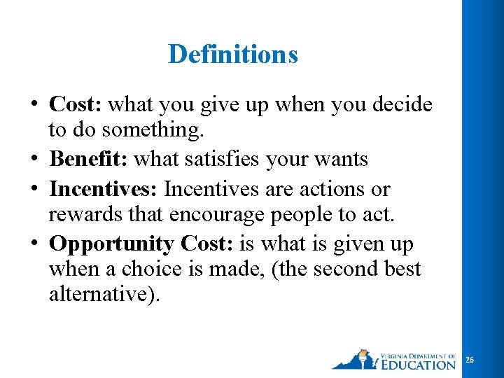 Definitions • Cost: what you give up when you decide to do something. •