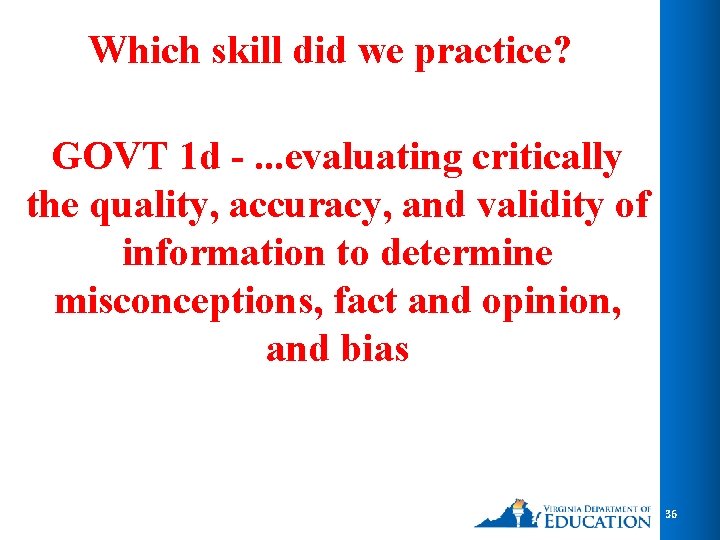 Which skill did we practice? GOVT 1 d -. . . evaluating critically the