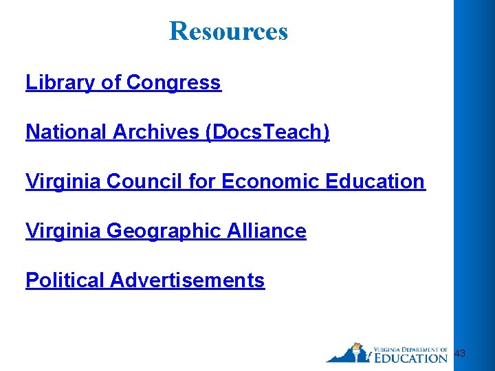 Resources Library of Congress National Archives (Docs. Teach) Virginia Council for Economic Education Virginia