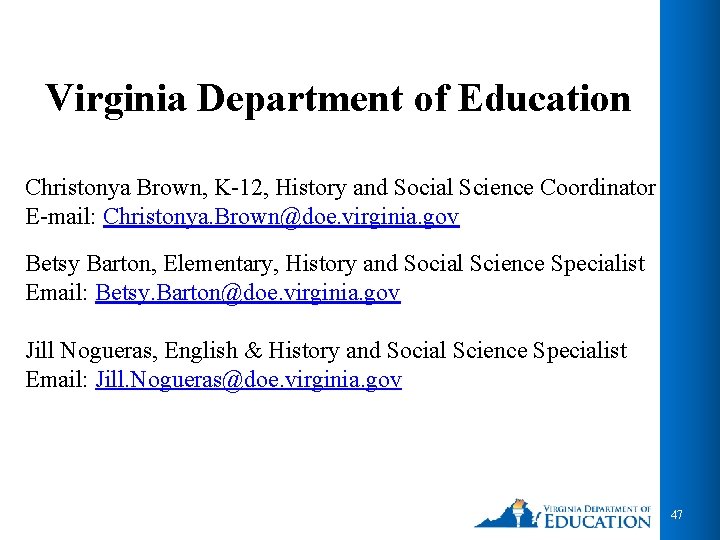 Virginia Department of Education Christonya Brown, K-12, History and Social Science Coordinator E-mail: Christonya.