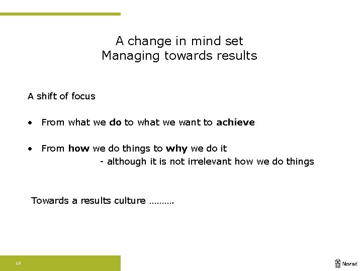 A change in mind set Managing towards results A shift of focus • From
