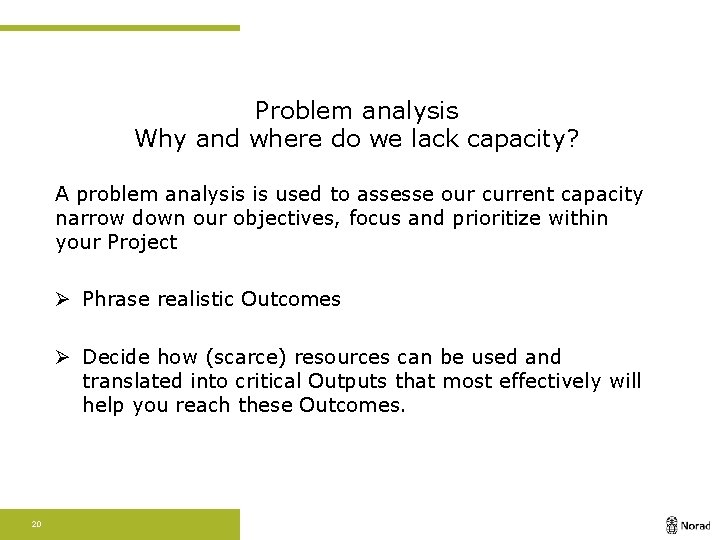 Problem analysis Why and where do we lack capacity? A problem analysis is used