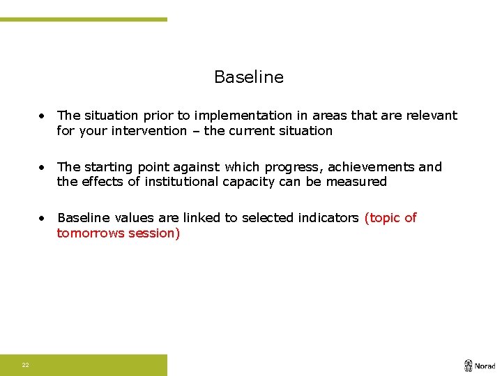 Baseline • The situation prior to implementation in areas that are relevant for your