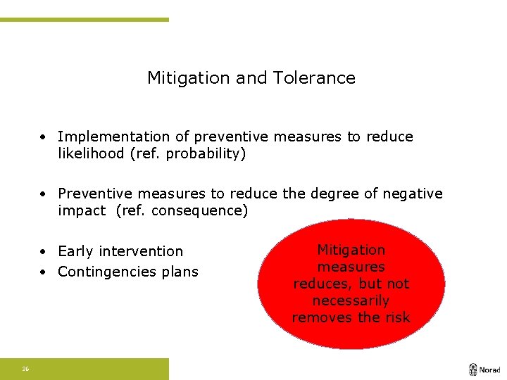 Mitigation and Tolerance • Implementation of preventive measures to reduce likelihood (ref. probability) •