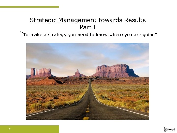 Strategic Management towards Results Part I “To make a strategy you need to know