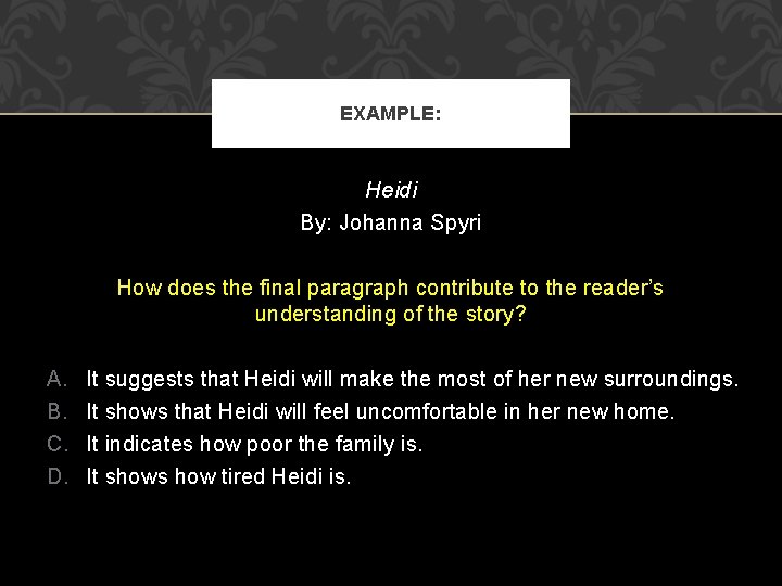 EXAMPLE: Heidi By: Johanna Spyri How does the final paragraph contribute to the reader’s